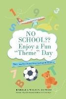 No School Enjoy a fun 'Theme' Day: More than Two Dozen Ideas for Possible Themes - Barbara Wilson - Battiss - cover