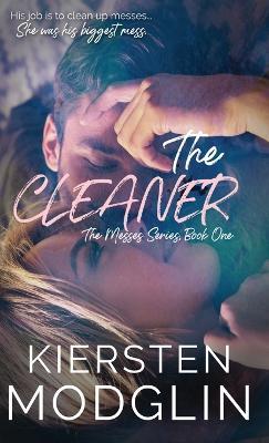 The Cleaner (The Messes, #1) - Kiersten Modglin - cover