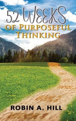 52 Weeks of Purposeful Thinking - Robin A Hill - cover