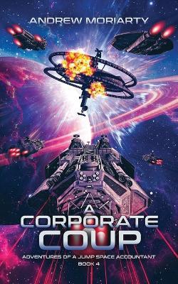 A Corporate Coup: Adventures of a Jump Space Accountant Book 4 - Andrew Moriarty - cover