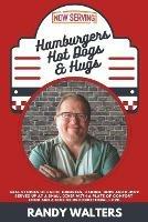 Hamburgers, Hot Dogs, and Hugs: Real Stories of Faith, Kindness, Caring, Hope, and Humor Served up at a Small Diner with a Plate of Comfort Food and a Side of Unconditional Love - Randy Walters - cover