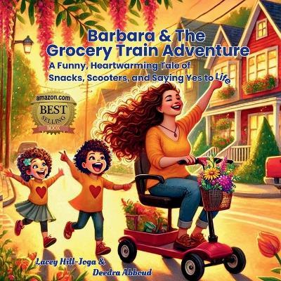 Barbara & The Grocery Train Adventure: A Funny, Heartwarming Tale of Snacks, Scooters, and Saying Yes to Life - Deedra Abboud - cover