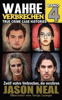 Wahre Verbrechen: Band 4: Zwölf wahre Verbrechen, die verstören (German Edition) - Jason Neal - cover