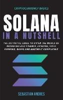 Solana in a Nutshell: The definitive guide to enter the world of decentralized finance, Lending, Yield Farming, Dapps and master it completely - Sebastian Andres - cover