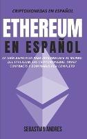 Ethereum en Español: La guía definitiva para introducirte al mundo del Ethereum, las Criptomonedas, Smart Contracts y dominarlo por completo - Sebastian Andres - cover