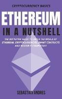 Ethereum in a Nutshell: The definitive guide to enter the world of Ethereum, cryptocurrencies, smart contracts and master it completely - Sebastian Andres - cover