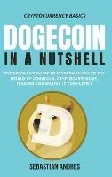 Dogecoin in a Nutshell: The definitive guide to introduce you to the world of Dogecoin, Cryptocurrencies, Trading and master it completely - Sebastian Andres - cover