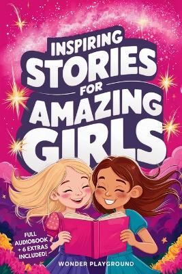 Inspiring Stories for Amazing Girls: Captivating Tales of Bravery, Compassion, and the Power of Dreams - Wonder Playground - cover
