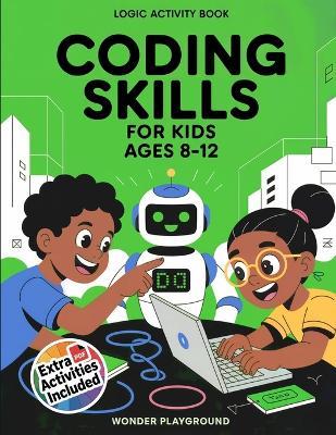 Coding Skills for Kids Ages 8-12: The 30-Day Game Creator Logic Activity Book: Build Games, Stories, and Confidence with Fun Projects - Wonder Playground - cover
