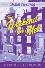 The Weekend We Met (The Settle Down Society: Book One)