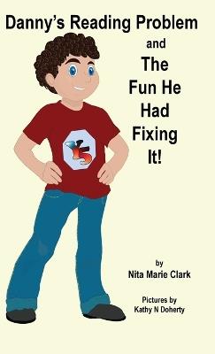 Danny's Reading Problem and the Fun He Had Fixing It! - Nita Marie Clark - cover
