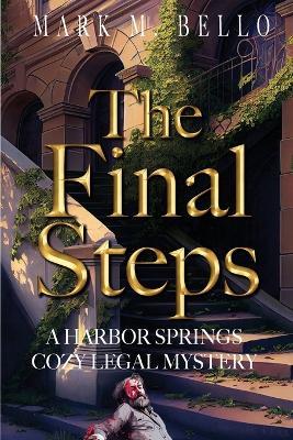 The Final Steps: Harbor Springs Cozy Legal Mystery - Mark M Bello - cover
