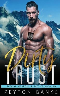 Dirty Trust (Special Weapons & Tactics 6) - Peyton Banks - cover