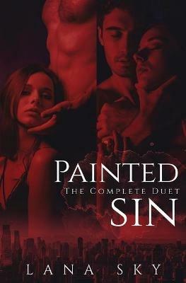 The Complete Painted Sin Duet: An Enemies to Lovers Billionaire Romance - Lana Sky - cover