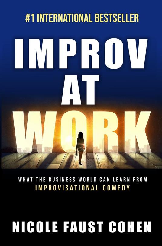Improv at Work: What the Business World Can Learn from Improvisational Comedy