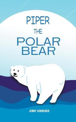 Piper the Polar Bear: A Frosty Adventure from the Tiny Tails Animal Facts Series (Pre-Reader) - Jenny Schreiber - cover