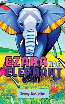 Ezara the Elephant: Fun and Fascinating Animal Facts about the Majestic Elephant, Beginner Reader - Jenny Schreiber - cover