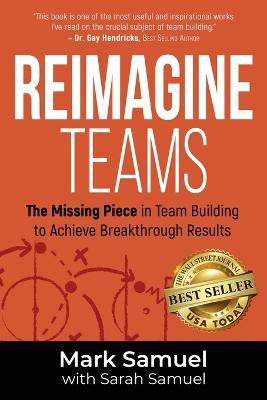 Reimagine Teams: The Missing Piece in Team Building to Achieve Breakthrough Results - Mark Samuel - cover