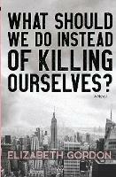 What Should We Do Instead of Killing Ourselves?