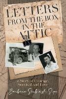 Letters from the Box in the Attic: A Story of Courage, Survival and Love - Barbara Serbinski Sipe - cover
