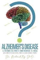 Alzheimer's Disease: A Relentless Multi-Dimensional Illness