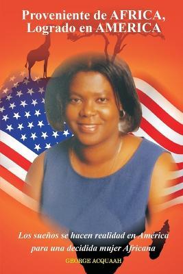 Made in Africa, Made it in America: Dreams come true in America for a determined African Woman - George Acquaah - cover