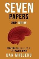 Seven Papers: A collection of investigative papers on the creation of the modern brain - Dan M Mrejeru - cover