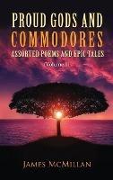 Proud Gods and Commodores: Assorted Poems and Epic Tales (Volume 1)