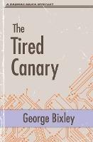 The Tired Canary - George Bixley - cover