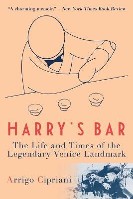 Harry's Bar: The Life and Times of the Legendary Venice Landmark - Arrigo Cipriani - cover
