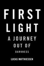 First Light: A Journey Out of Darkness