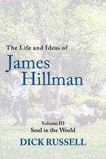 The Life and Ideas of James Hillman: Volume III