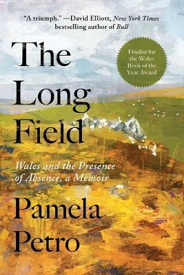 The Long Field: Wales and the Presence of Absence, a Memoir - Pamela Petro - cover