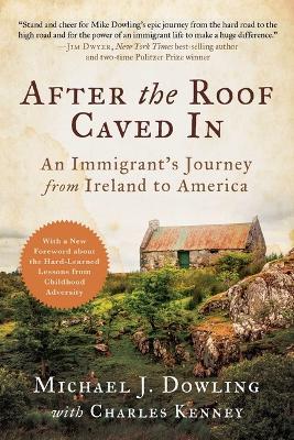 After the Roof Caved In: An Immigrant's Journey from Ireland to America - Michael J. Dowling,Charles Kenney - cover