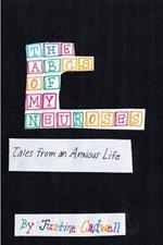 The ABCs of My Neuroses: Tales from an Anxious Life