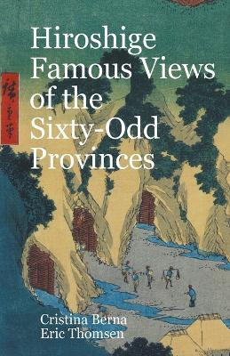 Hiroshige Famous Views of the Sixty-Odd Provinces - Cristina Berna,Eric Thomsen - cover
