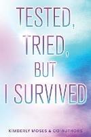 Tested, Tried, But I Survived