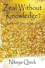 Zeal Without Knowledge?: A guide for the New Believer and Babes in Christ!