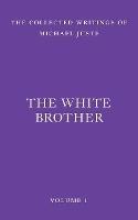 The White Brother: An Occult Autobiography - Michael Juste - cover