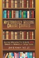 Mysteriously Missing College Courses: Important Information That is Nearly Never Covered in a University or College Course