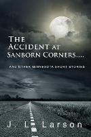The Accident at Sanborn Corners....: And Other Minnesota Short Stories