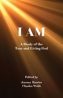 I Am: A Study of the True and Living God - cover
