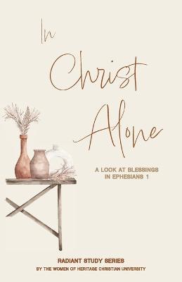 In Christ Alone: A Look at Blessings in Ephesians 1 - cover