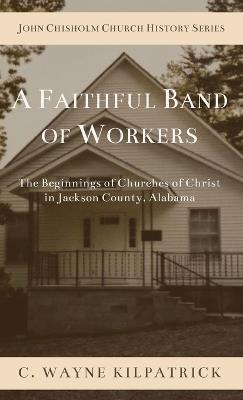 A Faithful Band of Workers - Charlie W Kilpatrick - cover