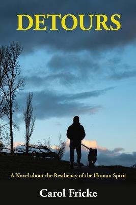 Detours: A Novel about the Resiliency of the Human Spirit - Carol Fricke - cover