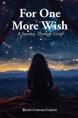 For One More Wish: A Journey Through Grief - Becky Cortesi-Caruso - cover