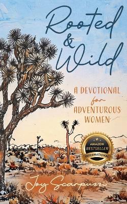 Rooted & Wild: A Devotional for Adventurous Women - Joy Scarpuzzi - cover