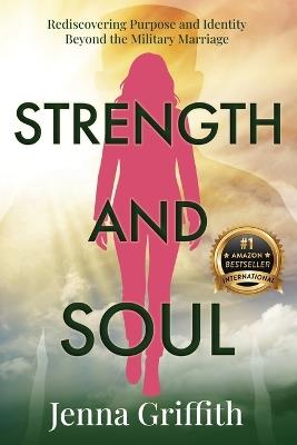 Strength and Soul: Rediscovering Purpose and Identity Beyond the Military Marriage - Jenna Griffith - cover