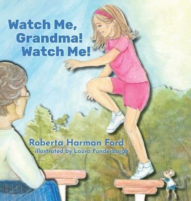 Watch Me, Grandma! Watch Me! - Roberta Harman Ford - cover