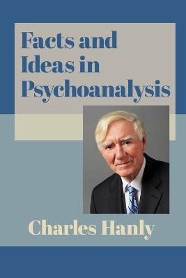 Facts and Ideas in Psychoanalysis - Charles Hanly - cover